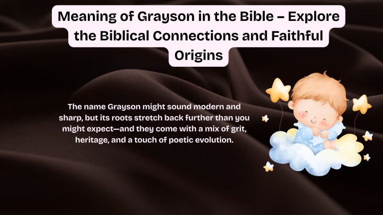 Meaning of Grayson in the Bible – Explore the Biblical Connections and Faithful Origins