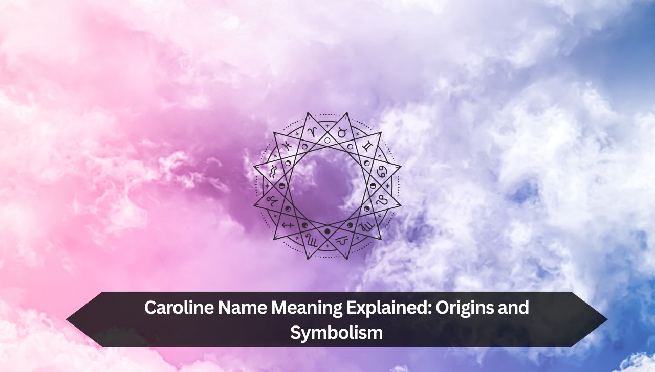 Caroline Name Meaning Explained: Origins and Symbolism