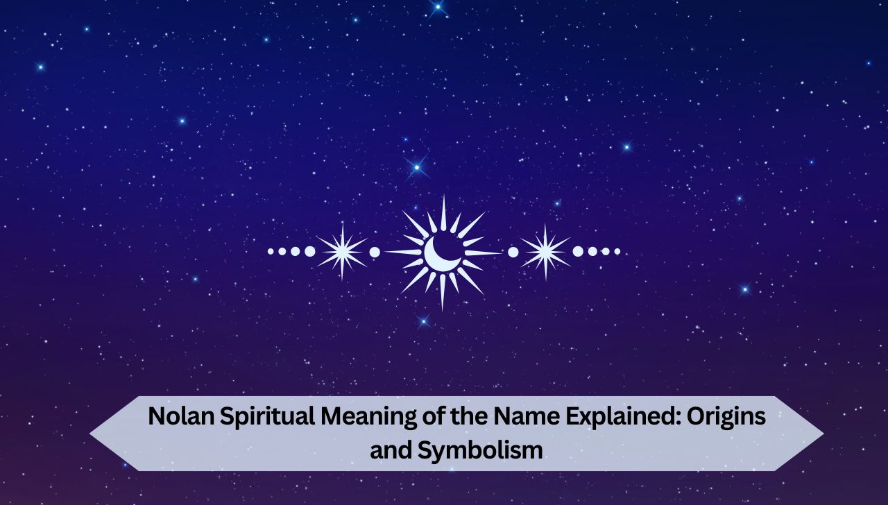 Nolan Spiritual Meaning of the Name Explained: Origins and Symbolism