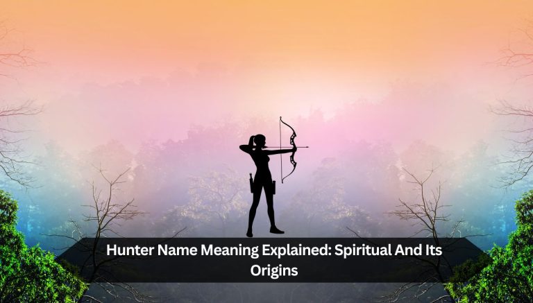 Hunter Name Meaning Explained: Spiritual And Its Origins