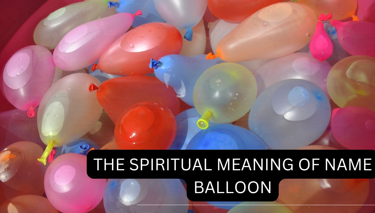 The Spiritual Meaning of Name Balloon