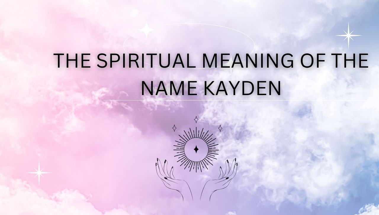The Spiritual Meaning of the Name Kayden