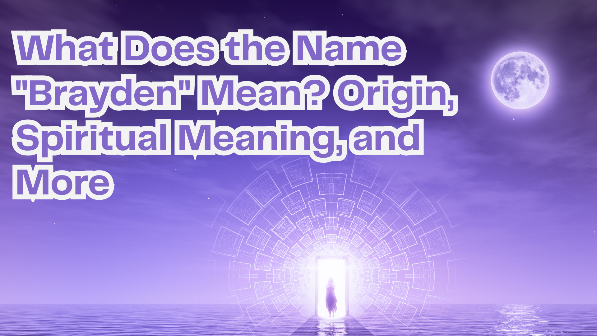 What Does the Name "Brayden" Mean? Origin, Spiritual Meaning, and More