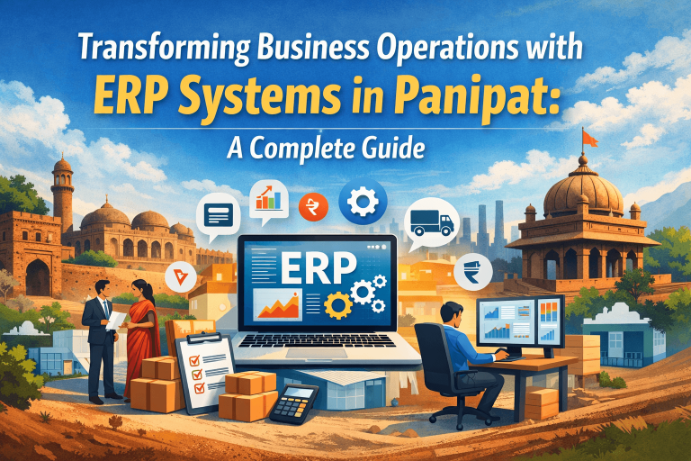 Transforming Business Operations with ERP Systems in Panipat: A Complete Guide